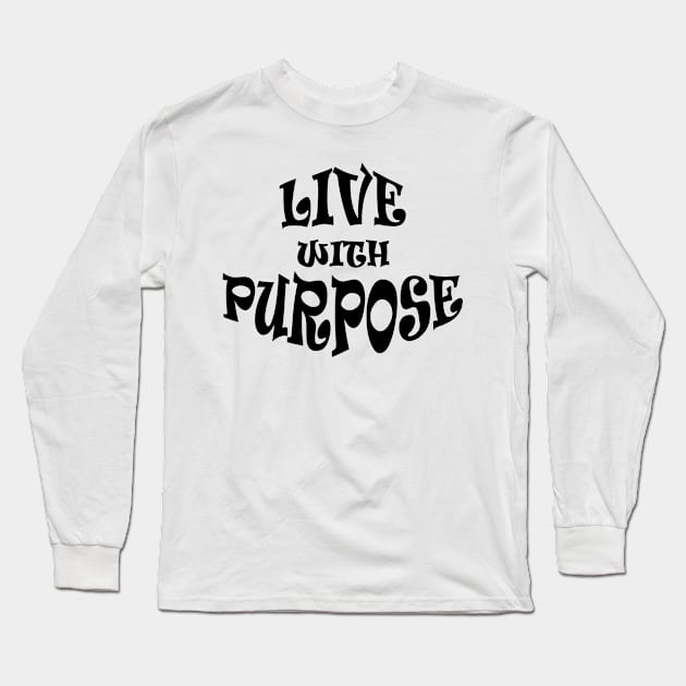 Live with Purpose: Motivational T-Shirt Design for Inspired Living Long Sleeve T-Shirt by Cool Art Clothing